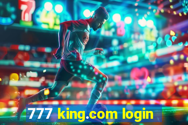 777 king.com login